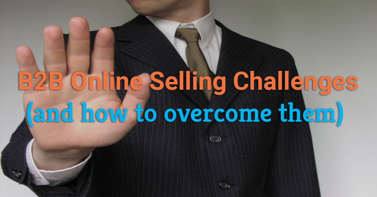 B2B Online Selling Challenges (and How To Overcome Them) | NChannel Blog